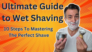 ultimate guide to wet shaving
